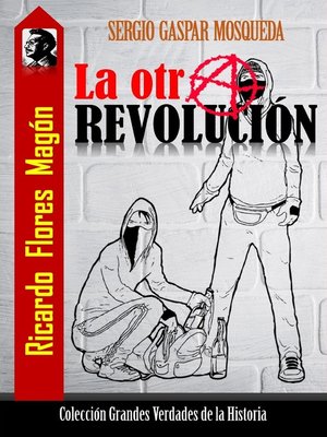 cover image of Ricardo Flores Magón. La otra revolución